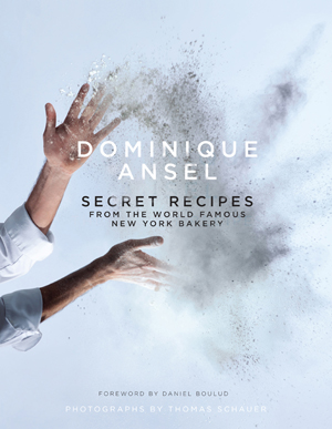 Dominique Ansel Secret Recipes from the World Famous New York Bakery